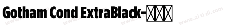 Gotham Cond ExtraBlack字体转换 Gotham Cond ExtraBlack字体转换